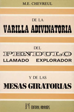 DE LA VARILLA ADIVINATORIA, DEL PENDULO LLAMADO EXPLORADOR Y DE LAS MESAS GIRATORIAS