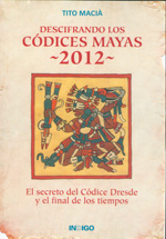 
            DESCIFRANDO LOS CÓDICES MAYAS 2012 