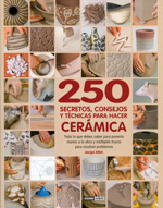 
            250 secretos, consejos y técnicas para hacer cerámica