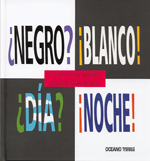 ¿NEGRO? ¡BLANCO! ¿DÍA? ¡NOCHE!