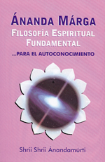 
            Ánanda marga, filosofía espiritual fundamental