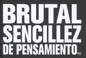 
            Brutal sencillez de pensamiento
