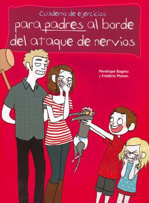Cuaderno de ejercicios para padres al borde del ataque de nervios