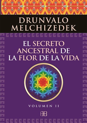 El secreto ancestral de la flor de la vida. Volumen II