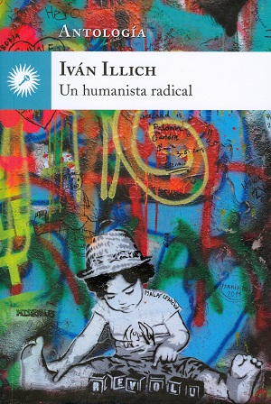 Iván Illich. Un humanista radical