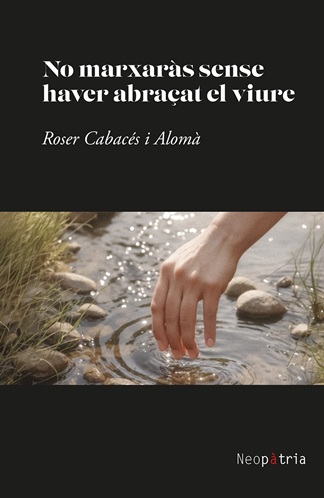 
            No marxaràs sense haver abraçat el viure